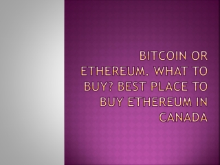 Bitcoin or Ethereum. What to buy Best place to buy Ethereum in Canada