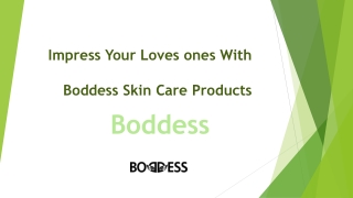 Impress Your Loves ones With Boddess Skin Care Products