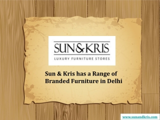 Sun & Kris has a Range of Branded Furniture in Delhi