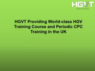 HGVT Providing World-class HGV Training Course and Periodic CPC Training in the
