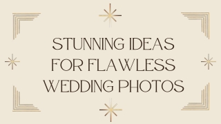 What are some Stunning Ideas for Flawless Wedding Photos?