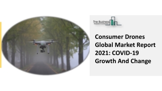 Consumer Drones Market Applications, Increasing Focus And Demand