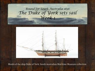 Bound for South Australia 1836 The Duke of York sets sail Week 1