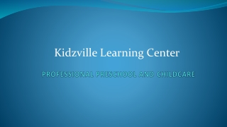 Certified Preschool and Childcare Services - Kidzville Learning Center - PPT