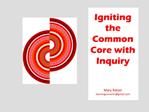 Igniting the Common Core with Inquiry Mary Ratzer learningcurvemrgmail