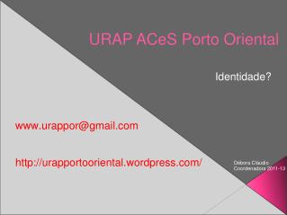 Identidade? www.urappor@gmail.com http://urapportooriental.wordpress.com/