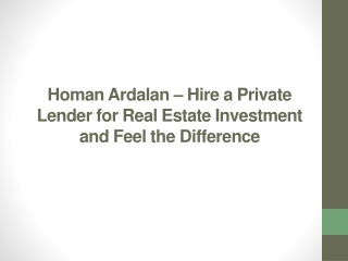 Homan Ardalan – Hire a Private Lender for Real Estate Investment and Feel the Difference