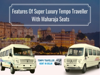 Features Of Super Luxury Tempo Traveller With Maharaja Seats