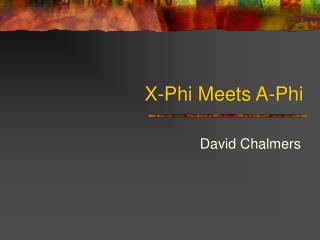 X-Phi Meets A-Phi