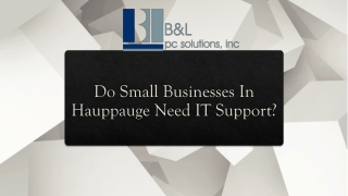 Do Small Businesses In Hauppauge Need IT Support