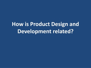 How is Product Design and Development related