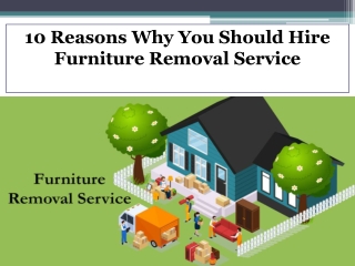 10 Reasons Why You Should Hire Furniture Removal Service