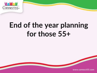 End of the year planning for those 55