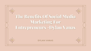 The Benefits Of Social Media Marketing For Entrepreneurs -Dylan Vanas