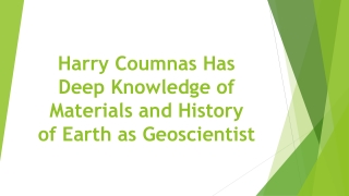 Harry Coumnas Has Deep Knowledge of Materials and History of Earth as Geoscientist