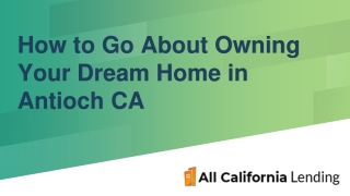 How to Go About Owning Your Dream Home in Antioch CA