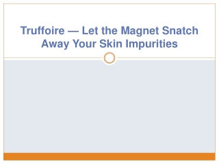 Truffoire — Let the Magnet Snatch Away Your Skin Impurities