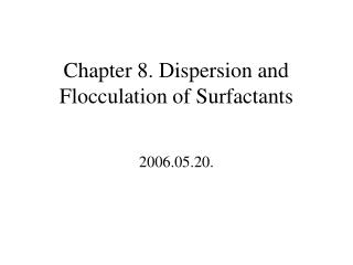 Chapter 8. Dispersion and Flocculation of Surfactants