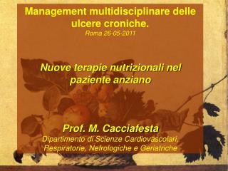 Management multidisciplinare delle ulcere croniche. Roma 26-05-2011 Nuove terapie nutrizionali nel paziente anziano Prof