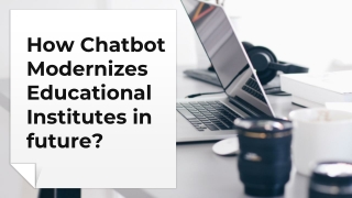 How Chatbot Modernizes Educational Institutes in future_