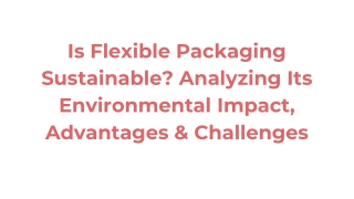 Is Flexible Packaging Sustainable? Analyzing Its Environmental Impact, Advantage