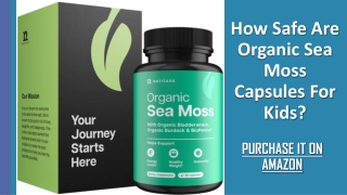 How Safe Are Organic Sea Moss Capsules For Kids?