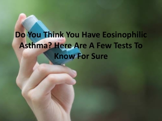 Do You Think You Have Eosinophilic Asthma? Here Are A Few Tests To Know For Sure