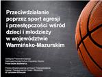 Przeciwdzialanie poprzez sport agresji i przestepczosci wsr d dzieci i mlodziezy w wojew dztwie Warminsko-Mazurskim