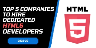 Top 5 Companies to Hire Dedicated HTML5 Developers 2021-22