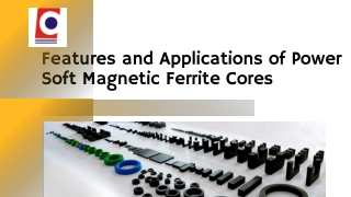 Features and Applications of Power Soft Magnetic Ferrite Cores