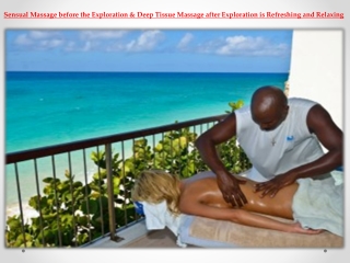 Sensual Massage before the Exploration & Deep Tissue Massage after Exploration is Refreshing and Relaxing