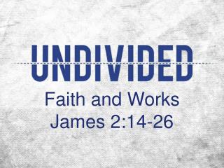 Faith and Works James 2:14-26