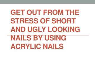 Get out from the stress of short and ugly looking nails by using Acrylic nails