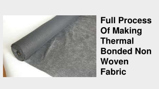 Full Process of Making Thermal Bonded Non Woven Fabric