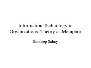 Information Technology in Organizations: Theory as Metaphor