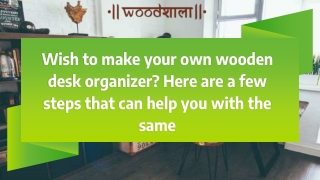 Wish to make your own wooden desk organizer_ Here are a few steps that can help you with the same