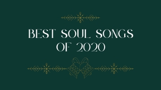 BEST SOUL SONGS OF 2020 - Unrequitedlove PPT