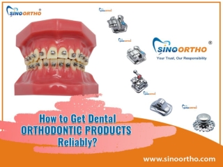How to get dental orthodontic products reliably