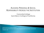 Aligning Personal Social Responsibility Across the Institution Concordia College Saint Mary s College of California