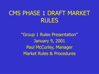 CMS PHASE 1 DRAFT MARKET RULES