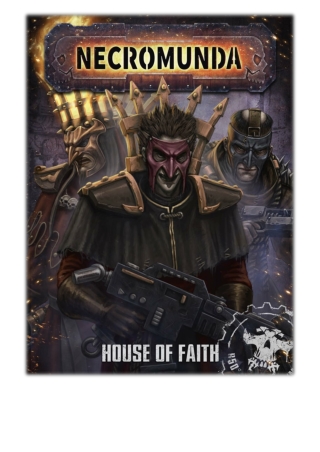 [PDF] Free Download Necromunda: House Of Faith By Games Workshop