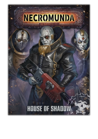 [PDF] Free Download Necromunda: House Of Shadow By Games Workshop