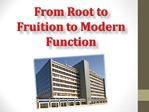 From Root to Fruition to Modern Function