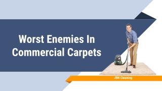 Worst enemies in commercial carpets- JBN Cleaning