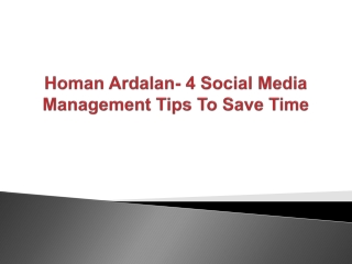 Homan Ardalan - 4 Social Media Management Tips To Save Time
