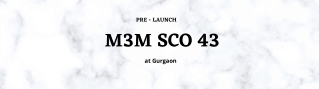 M3M SCO 43 - An Upcoming Commercial Project At Gurgaon - Download PDF