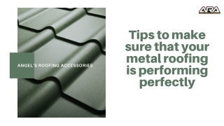 Tips to make sure that your metal roofing is performing perfectly