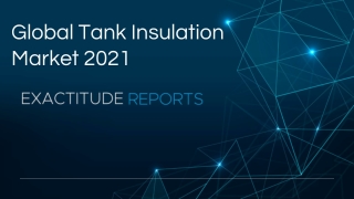 Global Tank Insulation Market 2021 - Growth in demand from oil & gas chemicals