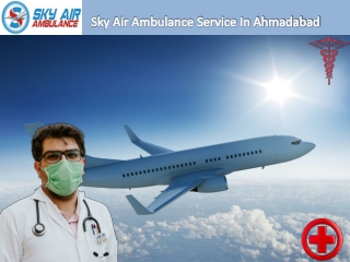 Obtain Responsible Medical Team in your locality Ahmedabad with our Sky Air Amb