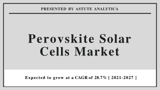 Perovskite solar cells market to grow with a CAGR of 28.7% till 2021-2027
